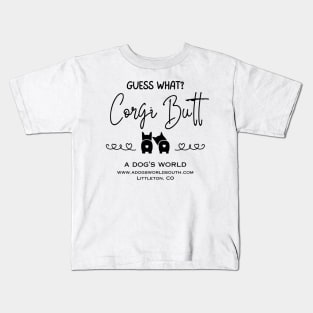 Guess What?  Corgi Butt - A Dog's World - Corgi Breed Kids T-Shirt